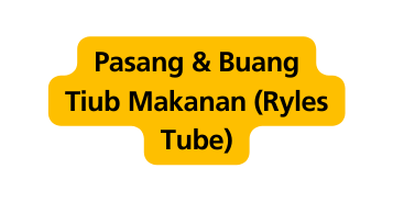 Pasang Buang Tiub Makanan Ryles Tube