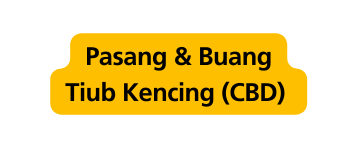 Pasang Buang Tiub Kencing CBD