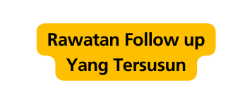 Rawatan Follow up Yang Tersusun